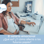 El salario emocional ¿Qué es? ¿Y cómo afecta a los futuros papás?